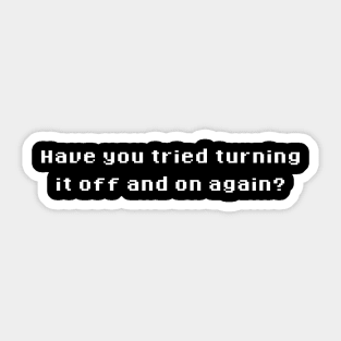 Have you tried turning if off and on again ? Sticker